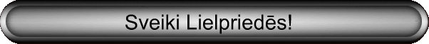 Sveiki 

Lielpriedēs!